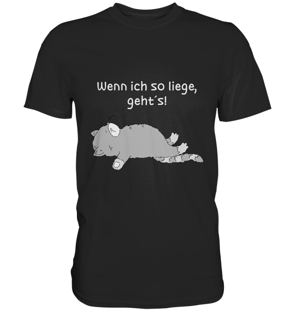 Wenn ich so liege geht´s! Lustiges Katzen-Shirt für Hitzewellen-Überlebende  - Premium Shirt Jetzt online